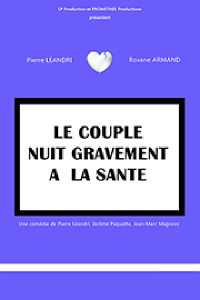 Affiche du spectacle : Le couple nuit gravement à la santé