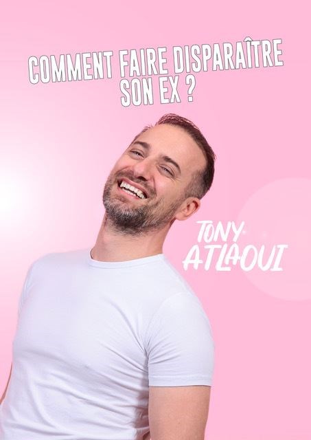 Affiche du spectacle : Tony Atlaoui dans Comment faire disparaître son ex ?